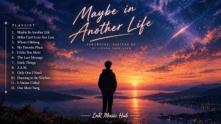 Full Maybe in Another Life 🌌 Emotional Indie Pop Playlist | LnR Music Hub Update