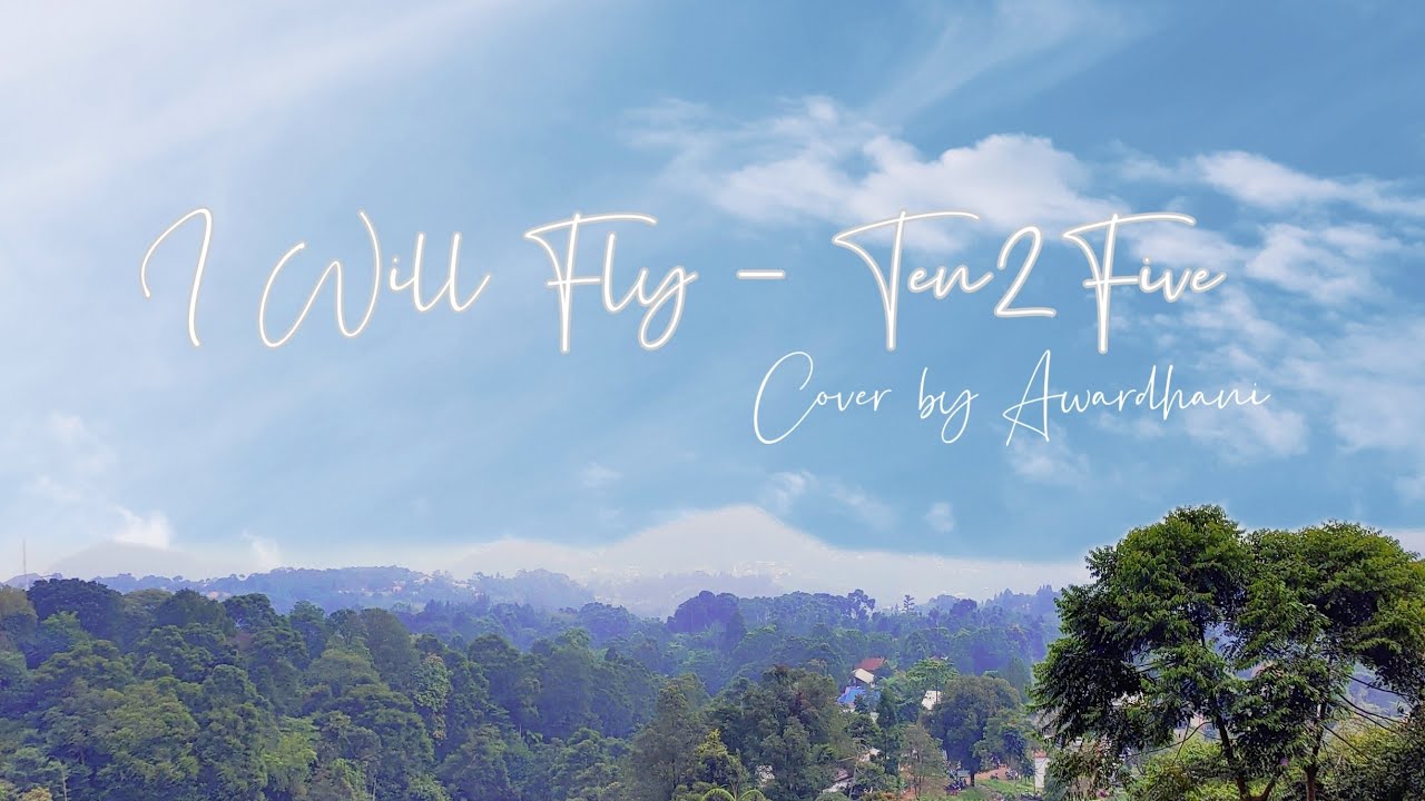 I Will Fly - Ten 2 Five (Cover by Awardhani) - YouTube