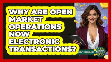 Why Are Open Market Operations Now Electronic Transactions? - Learn About Economics