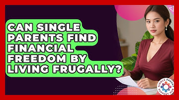 Can Single Parents Find Financial Freedom By Living Frugally? - Single Parent Support Hub