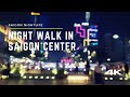 Night Walk in Saigon Downtown Area | District 1 | Saigonese Walks