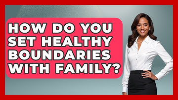 How Do You Set Healthy Boundaries With Family? - High School Toolkit