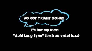 Auld Lang Syne (Instrumental Jazz Version) - Es Jammy Jams | Holiday 2015 | No Copyright Songs