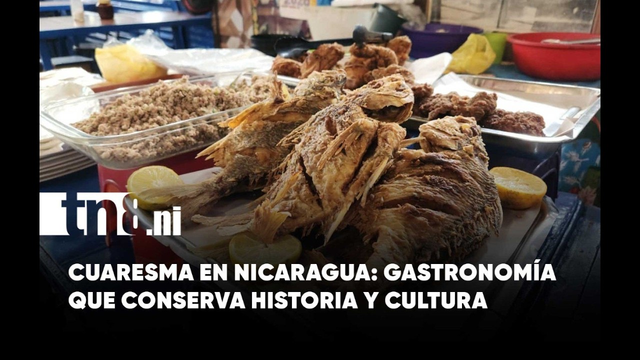 Cuaresma en Nicaragua: gastronomía que conserva historia y cultura