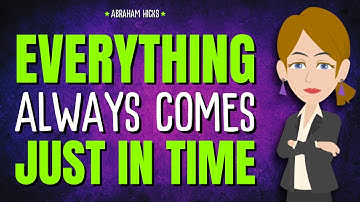 Trust that Everything Will Come Just in Time ✨ Abraham Hicks 2025