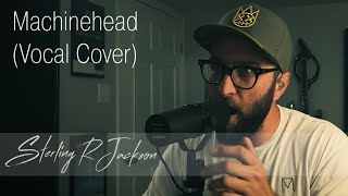 Machinehead - Bush - Vocal Cover by Sterling R Jackson