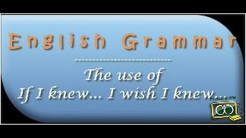 If I knew ... I wish I knew ... | English Grammar in Use