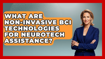 What Are Non-invasive BCI Technologies For Neurotech Assistance? - Neurotech Insight Pro