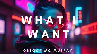 What I Want - Gregor McMurray (Tik tok)