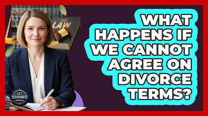 What Happens If We Cannot Agree On Divorce Terms?