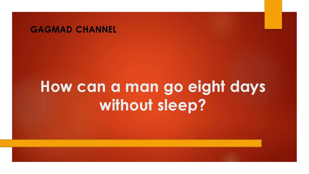 Riddle How Can A Man Go 8 Days Without Sleep