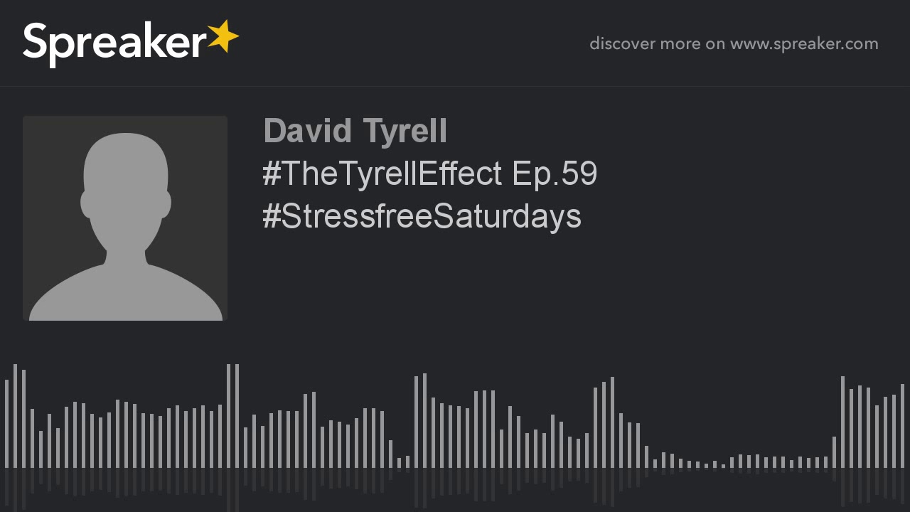 #TheTyrellEffect Ep.59 #StressfreeSaturdays #TheTyrellEffect Ep.59 #StressfreeSaturdays