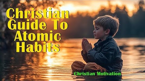 Atomic Habits Video Christian Motivation