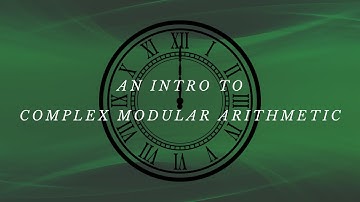 An Intro to Complex Modular Arithmetic