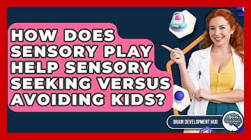How Does Sensory Play Help Sensory Seeking Versus Avoiding Kids? - Brain Development Hub