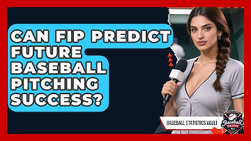 Can FIP Predict Future Baseball Pitching Success? - Baseball Statistics Vault
