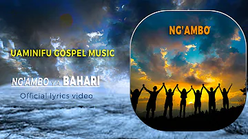 Uaminifu Gospel Music - NG'AMBO YA BAHARI (Official Lyrics Video)