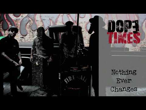 Dope Times -"Nothing Ever Changes"