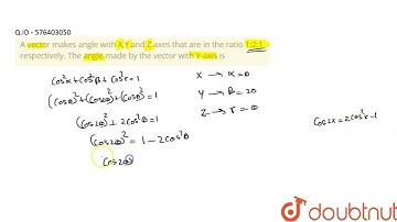 A vector makes angle with X,Y and Z axes that are in the ratio |Class 12 PHYSICS | Doubtnut