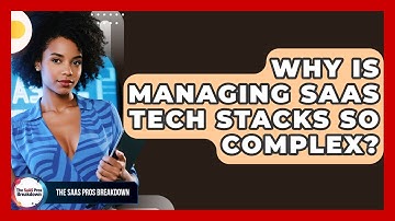 Why Is Managing SaaS Tech Stacks So Complex? - The SaaS Pros Breakdown