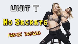 Unit T - No Secrets. Remix. Dance