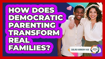 How Does Democratic Parenting Transform Real Families? - Sibling Harmony Hub