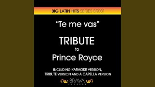 Te Me Vas (Tribute Version) (Originally Performed By Prince Royce)