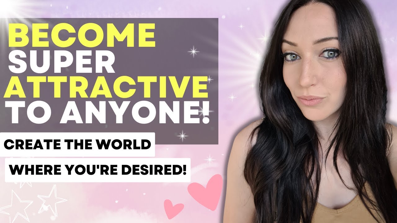 Manifest A World Where YOU Are The Most Attractive And Desired!