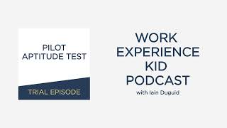 Work Experience Kid Podcast - International Airline Pilot - Trial: Pilot Aptitude Test