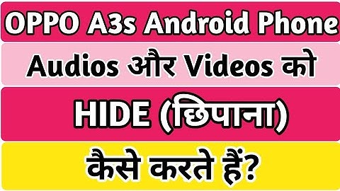 Oppo A3s Android Phone me audio or video ko kaise hide karen?
