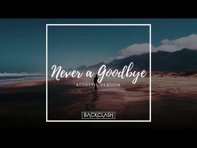 Backclash ft. Aarya - Never a Goodbye (Acoustic Version) class=