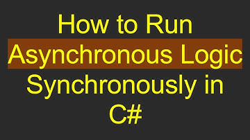 How to Run Asynchronous Logic Synchronously in C#
