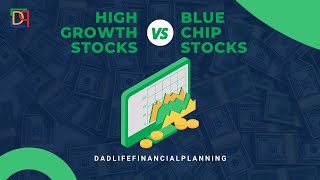 High Growth Stocks VS Blue Chip Stocks | Dad Life Financial Planning | DLFP