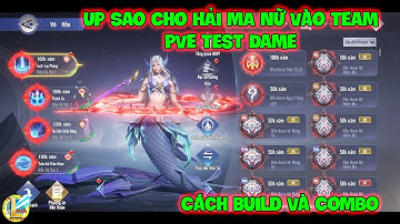 Đấu La Đại Lục-Hồn Sư Đối Quyết : Up Sao Cho HẢI MA NỮ Vào Team PVE Test Dame, Cách Build Và Combo