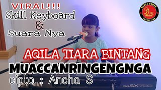 VIRAL!! Penyanyi Cilik & Skill Keyboard !! AQILA ~ MUACCANRINGENGNGA cipta: ANCHA S
