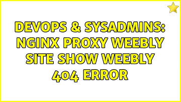 DevOps & SysAdmins: Nginx proxy weebly site show weebly 404 error