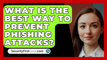 What Is The Best Way To Prevent Phishing Attacks? - SecurityFirstCorp.com
