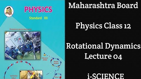 Rotational Dynamics || Physics Class 12 || Lecture 04 || i-SCIENCE