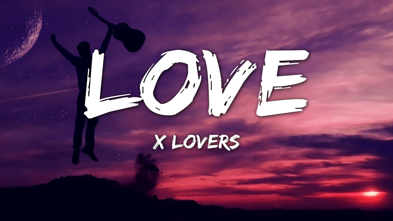 X Lovers - LOVE (Lyrics) - YouTube