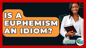 Is A Euphemism An Idiom? - The Language Library