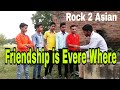 Friendship is every where rock 2 asianr2a