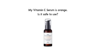 My Vitamin C Serum is orange. Is it safe to use?