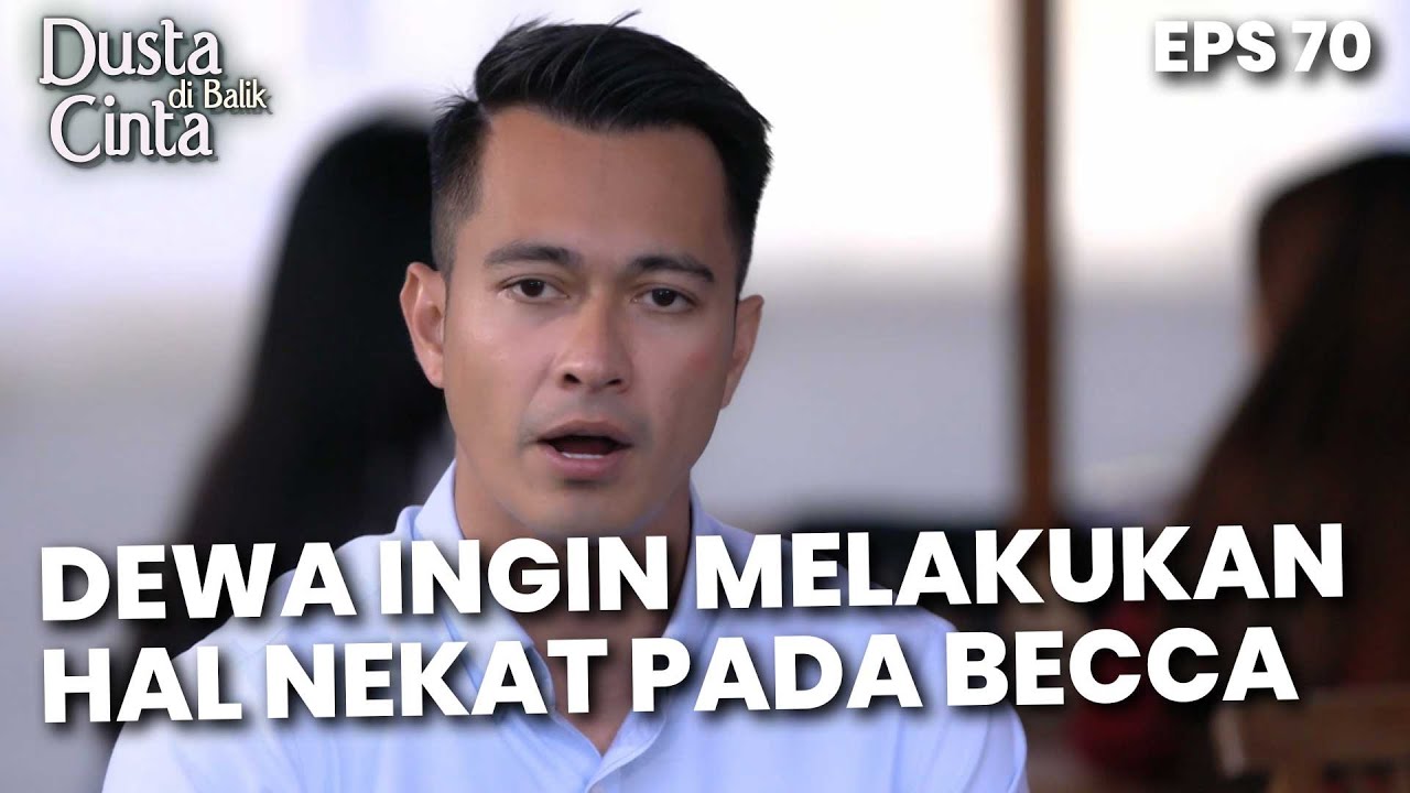 Dewa Ingin Melakukan Sesuatu Yang Nekat Pada Becca - DUSTA DIBALIK CINTA | Eps 70 Part 2