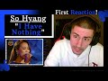 So Hyang - "I Have Nothing" [FIRST REACTION] | FINALLY GOT SOHYANG ON THE CHANNEL!!!