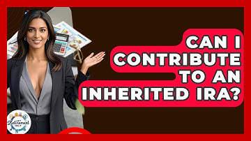 Can I Contribute To An Inherited IRA? - Get Retirement Help