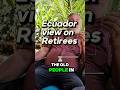 Ecuador's view on Retirees is DIFFERENT from that of many other countries