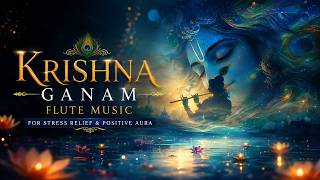 Krishna Ganam Flute Music for Stress Relief | Positive Aura, Deep Relaxation & Peaceful Mind