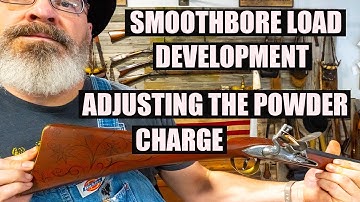 SMOOTHBORE FLINTLOCK LOAD DEVELOPMENT - ADJUSTING THE CHARGE