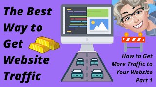 The Best Way to Get Website Traffic: How to Get More Traffic to Your Website Part 1