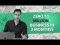 Zero To 1 Million Dollar+ Business In 3 Months?